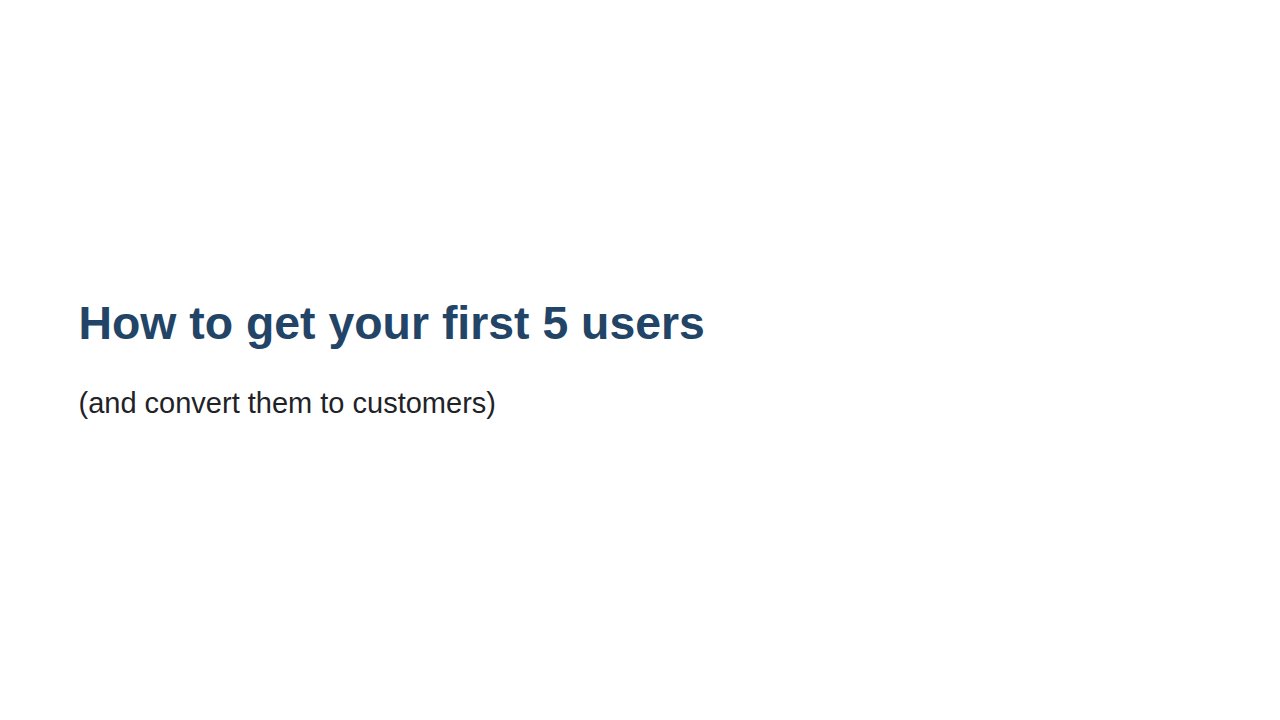 How to get your first 5 users (and convert them to customers)